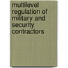 Multilevel Regulation Of Military And Security Contractors door Christine Bakker