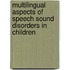 Multilingual Aspects Of Speech Sound Disorders In Children