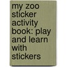 My Zoo Sticker Activity Book: Play And Learn With Stickers door Paul Calver