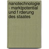Nanotechnologie - Marktpotential Und F Rderung Des Staates by Benjamin Breuer