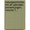 Naturgeschichte: Mit Erl Uternden Anmerkungen, Volume 7... door Gottfried Gro E.