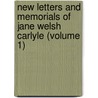 New Letters And Memorials Of Jane Welsh Carlyle (Volume 1) door Jane Welsh Carlyle