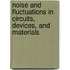 Noise And Fluctuations In Circuits, Devices, And Materials