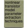 Nonlinear Transistor Model Parameter Extraction Techniques by Matthias Rudolph