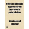 Notes On Political Economy From The Colonial Point Of View door New Zealand Colonist