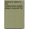 Oberon's Vision In The Midsummer-Night's Dream (Volume 16) by Nicholas John Halpin