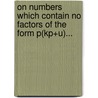 On Numbers Which Contain No Factors Of The Form P(Kp+U)... door Henry Walter Stager