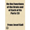 On The Functions Of The Brain And Of Each Of Its Parts (3) by Franz Josef Gall