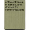 Optoelectronics, Materials, And Devices For Communications door Tien-Pei Lee