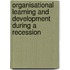 Organisational Learning And Development During A Recession