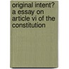 Original Intent? A Essay On Article Vi Of The Constitution door Paul K. Blair