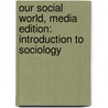 Our Social World, Media Edition: Introduction To Sociology door Keith A. Roberts