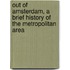 Out Of Amsterdam, A Brief History Of The Metropolitan Area