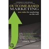 Outcome-Based Marketing New Rules For Marketing On The Web by John Donald Leavy