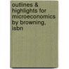 Outlines & Highlights For Microeconomics By Browning, Isbn by Cram101 Textbook Reviews