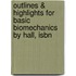 Outlines & Highlights For Basic Biomechanics By Hall, Isbn