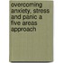 Overcoming Anxiety, Stress And Panic A Five Areas Approach