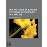 Pen Pictures Of Earlier Victorian Authors [By W.S. Walsh]. door William Shepard Walsh