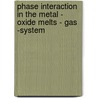 Phase Interaction In The Metal - Oxide Melts - Gas -System by Michael Zinigrad