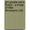Pm Purple Set B Fiction - A Troop Of Little Dinosaurs (X6) by Hugh Price