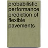 Probabilistic Performance Prediction Of Flexible Pavements door Hao Yin