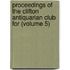 Proceedings Of The Clifton Antiquarian Club For (Volume 5)