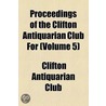 Proceedings Of The Clifton Antiquarian Club For (Volume 5) by Clifton Antiquarian Club