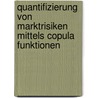 Quantifizierung Von Marktrisiken Mittels Copula Funktionen by Daniel Scharlo