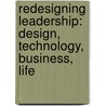 Redesigning Leadership: Design, Technology, Business, Life door John Maeda