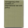Reimagining Child Soldiers In International Law And Policy door Mark A. Drumbl