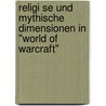Religi Se Und Mythische Dimensionen In "World Of Warcraft" door Tom Olivier