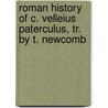 Roman History Of C. Velleius Paterculus, Tr. By T. Newcomb by Gaius Velleius Paterculus