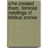 S/He Created Them, Feminist Retellings Of Biblical Stories