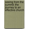 Seeing From The Summit: The Journey To An Effective Church door Marty Guise