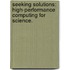 Seeking Solutions: High-Performance Computing For Science.