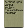 Sermons Upon Various Subjects; Translated From The Italian by Saint Alfonso Maria De' Liguori