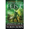 Shards Of A Broken Crown: Volume Iv Of The Serpentwar Saga door Raymond E. Feist