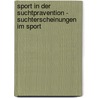Sport In Der Suchtpravention - Suchterscheinungen Im Sport door Florian Homann