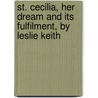 St. Cecilia, Her Dream And Its Fulfilment, By Leslie Keith by Grace Leslie Keith Johnston
