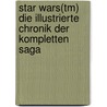 Star Wars(tm) Die Illustrierte Chronik Der Kompletten Saga door Ryder Windham