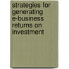 Strategies For Generating E-Business Returns On Investment door Namchul Shin