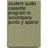 Student Audio Cassette Program to Accompany Punto y Aparte
