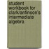 Student Workbook For Clark/Anfinson's Intermediate Algebra