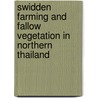 Swidden Farming and Fallow Vegetation in Northern Thailand door Dietrich Schmidt-vogt