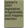 Taiwan's 2001 Legislative, Magistrates And Mayors Election door John F. Copper