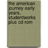 The American Journey Early Years, Studentworks Plus Cd-rom