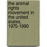 The Animal Rights Movement in the United States, 1975-1990 by Bettina Manzo