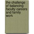 The Challenge Of Balancing Faculty Careers And Family Work