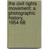 The Civil Rights Movement: A Photographic History, 1954-68 door Steven Kasher