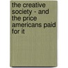 The Creative Society - And The Price Americans Paid For It door Louis Galambos